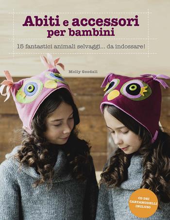 Abiti e accessori per bambini - Molly Goodall - Libro Il Castello 2015, Cucito, ricamo, tessitura | Libraccio.it