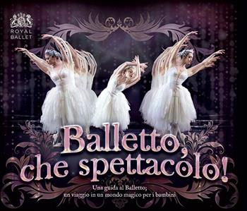 Balletto, che spettacolo!  - Libro Il Castello 2015 | Libraccio.it