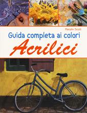 Guida completa ai colori acrilici. Ediz. a colori