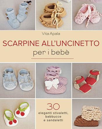 Scarpine all'uncinetto per i bebè - Vita Apala - Libro Il Castello 2015, Cucito, ricamo, tessitura | Libraccio.it