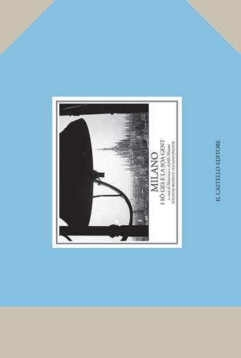 Milano i so ges e la soa gent. Ediz. illustrata  - Libro Il Castello 2015, Vari | Libraccio.it