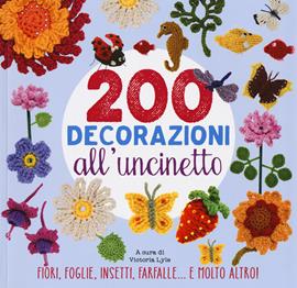200 decorazioni all'uncinetto  - Libro Il Castello 2017, Cucito, ricamo, tessitura | Libraccio.it