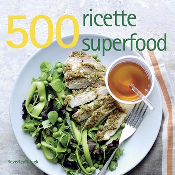 500 ricette superfood - Beverley Glock - Libro Il Castello 2015, Cucina | Libraccio.it