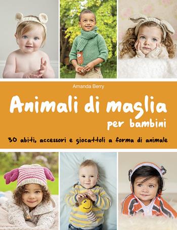 Animali di maglia per bambini - Amanda Berry - Libro Il Castello 2015, Cucito, ricamo, tessitura | Libraccio.it