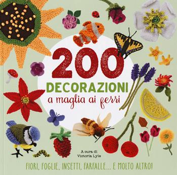200 decorazioni a maglia ai ferri. Ediz. a colori  - Libro Il Castello 2017, Cucito, ricamo, tessitura | Libraccio.it