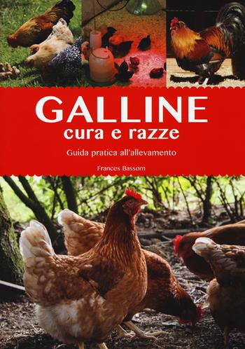 Galline. Cura e razze. Guida pratica all'allevamento. Ediz. illustrata - Frances Bassom - Libro Il Castello 2017, Animali | Libraccio.it