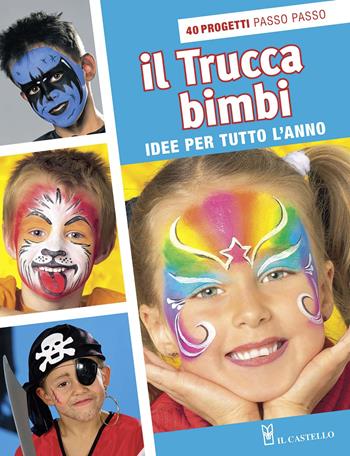 Il trucca bimbi  - Libro Il Castello 2015, Disegno e tecniche pittoriche | Libraccio.it