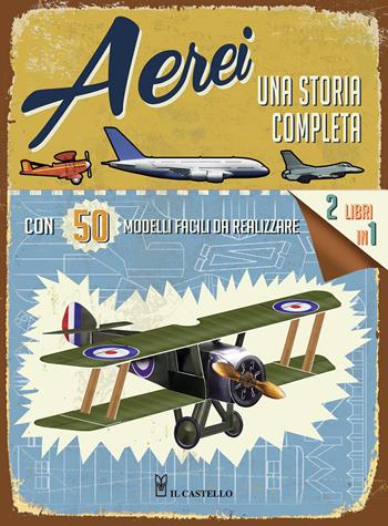 Aerei. Una storia completa. Ediz. illustrata. Con gadget  - Libro Il Castello 2015, Vari | Libraccio.it
