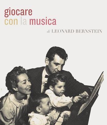 Giocare con la musica - Leonard Bernstein - Libro Il Castello 2015, Musica | Libraccio.it