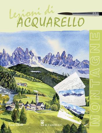 Lezioni di acquerello. Montagne - Tino Chitò - Libro Il Castello 2015, Disegno e tecniche pittoriche | Libraccio.it