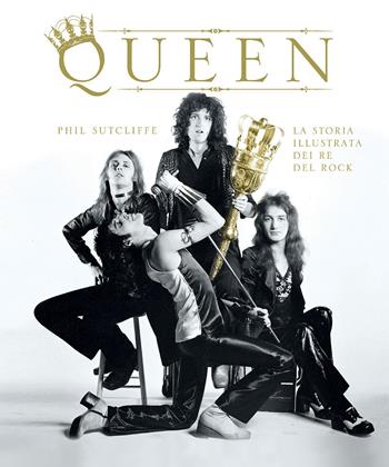 Queen. La storia illustrata dei re del rock. Ediz. illustrata - Phil Sutcliffe - Libro Il Castello 2015, Musica | Libraccio.it