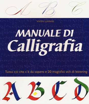 Manuale di calligrafia - Vivien Lunniss - Libro Il Castello 2016, Studi sul colore e grafica | Libraccio.it