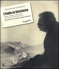L' Italia in bicicletta. Disegni, vignette, reportage di un sognatore su due ruote raccontati da Marco Albino Ferrari - Giovannino Guareschi - Libro Il Castello 2015, Vari | Libraccio.it