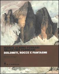 Dolomiti, rocce e fantasmi - Marco A. Ferrari, Valentino Parmiani - Libro Il Castello 2015, Vari | Libraccio.it