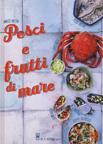 Pesci e frutti di mare. Ediz. illustrata - Annecé Bretin - Libro Il Castello 2016, Cucina | Libraccio.it