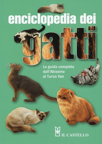 Enciclopedia dei gatti. La guida completa dall'Abissino al Turco Van - Angela Rixon - Libro Il Castello 2016, Animali | Libraccio.it