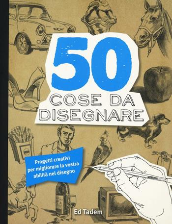 50 cose da disegnare - Ed Taden - Libro Il Castello 2016, Disegno e tecniche pittoriche | Libraccio.it