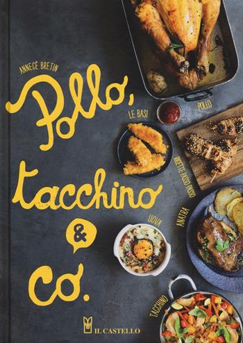 Pollo, tacchino & Co.. Ediz. illustrata - Annecé Bretin - Libro Il Castello 2016, Cucina | Libraccio.it