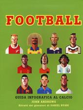 Football. Guida infografica al calcio. Ediz. illustrata