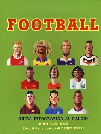 Football. Guida infografica al calcio. Ediz. illustrata - John Andrews - Libro Il Castello 2016, Vari | Libraccio.it