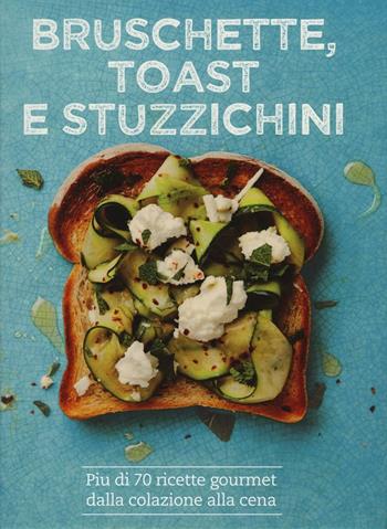 Bruschette, toast e stuzzichini - Emily Kydd, Tim Hayward - Libro Il Castello 2016, Cucina | Libraccio.it