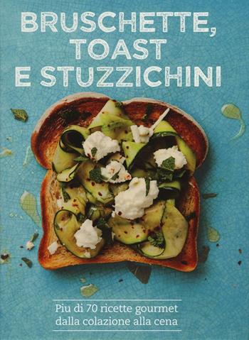 Bruschette, toast e stuzzichini - Emily Kydd, Tim Hayward - Libro Il Castello 2016, Cucina | Libraccio.it