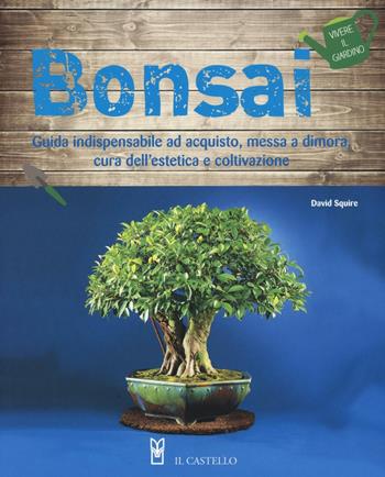Bonsai - David Squire - Libro Il Castello 2016, Vivere il giardino | Libraccio.it