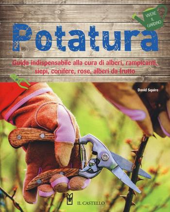Potatura - David Squire - Libro Il Castello 2016, Vivere il giardino | Libraccio.it
