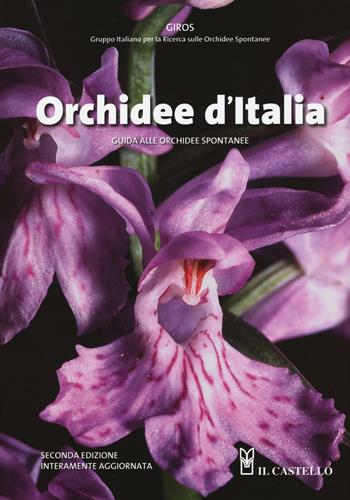 Orchidee d'Italia. Guida alle orchidee spontanee  - Libro Il Castello 2016, Giardinaggio | Libraccio.it