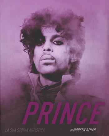 Prince. La sua storia artistica. Ediz. illustrata - Mobeen Azhar - Libro Il Castello 2016 | Libraccio.it
