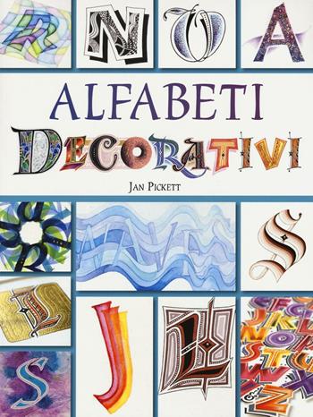 Alfabeti decorativi - Jan Pickett - Libro Il Castello 2016, Studi sul colore e grafica | Libraccio.it