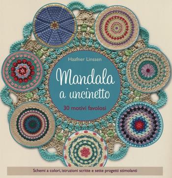 Mandala a uncinetto. Ediz. a colori - Linssen Haafner - Libro Il Castello 2017, Cucito, ricamo, tessitura | Libraccio.it