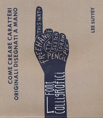 Font calligrafici. Come creare caratteri originali disegnati a mano - Lee Suttey - Libro Il Castello 2017, Disegno e tecniche pittoriche | Libraccio.it