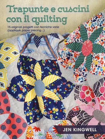 Trapunte e cuscini con il quilting. 15 originali progetti con tecniche varie (appliqué, paper piecing...). Ediz. a colori - Jen Kingwell - Libro Il Castello 2017, Cucito, ricamo, tessitura | Libraccio.it