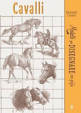 Cavalli. Modelli per disegnare con griglia - Giovanni Civardi - Libro Il Castello 2017, Disegno e tecniche pittoriche | Libraccio.it