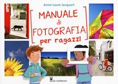 Manuale di fotografia per ragazzi. Ediz. a colori