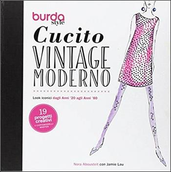 Cucito vintage moderno - Nora Abousteit, Jamie Lau - Libro Il Castello 2017, Cucito, ricamo, tessitura | Libraccio.it
