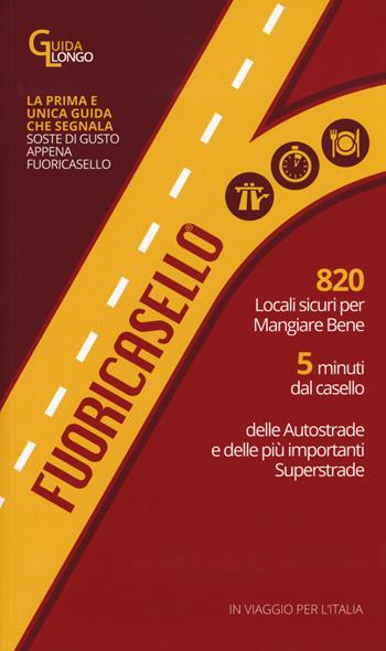 Fuoricasello 2017. 820 locali sicuri per mangiare bene a 5 minuti dal casello delle autostrade e delle più importanti superstrade  - Libro Il Castello 2017 | Libraccio.it