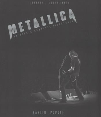 Metallica. Ediz. a colori - Martin Popoff - Libro Il Castello 2018, Musica | Libraccio.it