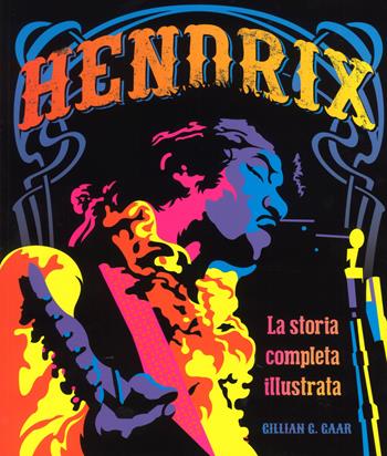 Hendrix. La storia completa illustrata - Gillian G. Gaar - Libro Il Castello 2017, Musica | Libraccio.it