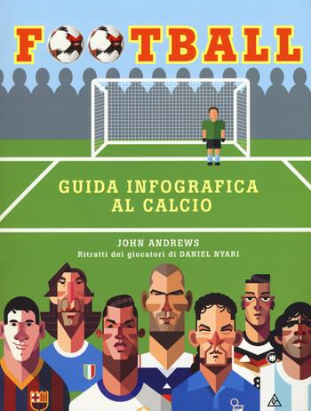 Football. Guida infografica al calcio. Ediz. a colori - John Andrews - Libro Il Castello 2018, Vari | Libraccio.it