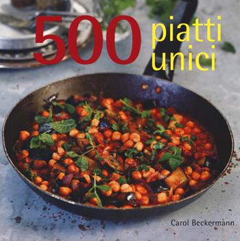 500 piatti unici - Carol Beckerman - Libro Il Castello 2018, Cucina | Libraccio.it