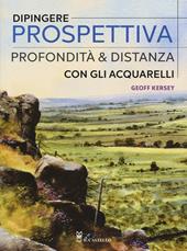 Dipingere prospettiva, profondità e distanza con gli acquarelli. Ediz. a colori