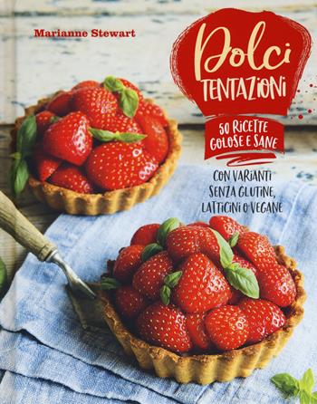 Dolci tentazioni. Con varianti senza glutine, latticini o vegane - Marianne Stewart - Libro Il Castello 2018, Cucina | Libraccio.it