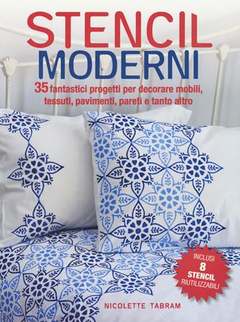 Stencil moderni. 35 fantastici progetti per decorare mobili, tessuti, pavimenti, pareti e tanto altro. Con Altro materiale cartografico - Nicolette Tabram - Libro Il Castello 2018 | Libraccio.it