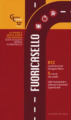Fuoricasello 2018. 812 locali sicuri per mangiar bene a 5 minuti dal casello delle autostrade e delle più importanti superstrade - Giorgia Cannarella, Gabriele Zanatta - Libro Il Castello 2018, Cucina | Libraccio.it