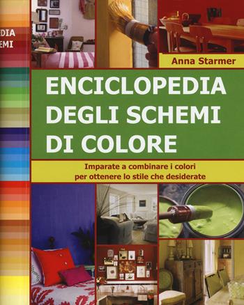 Enciclopedia degli schemi di colore. Imparare a combinare i colori per ottenere lo stile che desiderate. Ediz. a spirale - Anna Starmer - Libro Il Castello 2018 | Libraccio.it