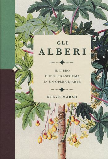 Gli alberi. Il libro che si trasforma in un'opera d'arte. Ediz. a colori - Steve Marsh - Libro Il Castello 2019, Natura | Libraccio.it
