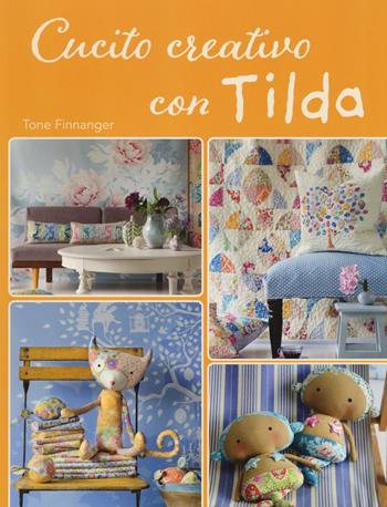 Cucito creativo con Tilda - Tone Finnanger - Libro Il Castello 2018, Cucito, ricamo, tessitura | Libraccio.it