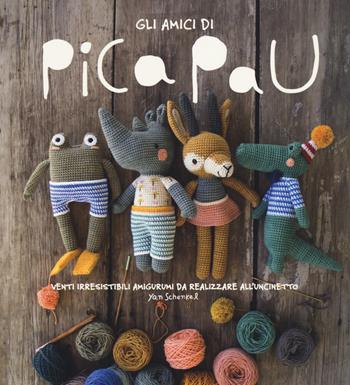 Gli amici di Pica Pau. Venti irresistibili amigurumi da realizzare all'uncinetto. Ediz. a colori - Yan Schenkel - Libro Il Castello 2018 | Libraccio.it